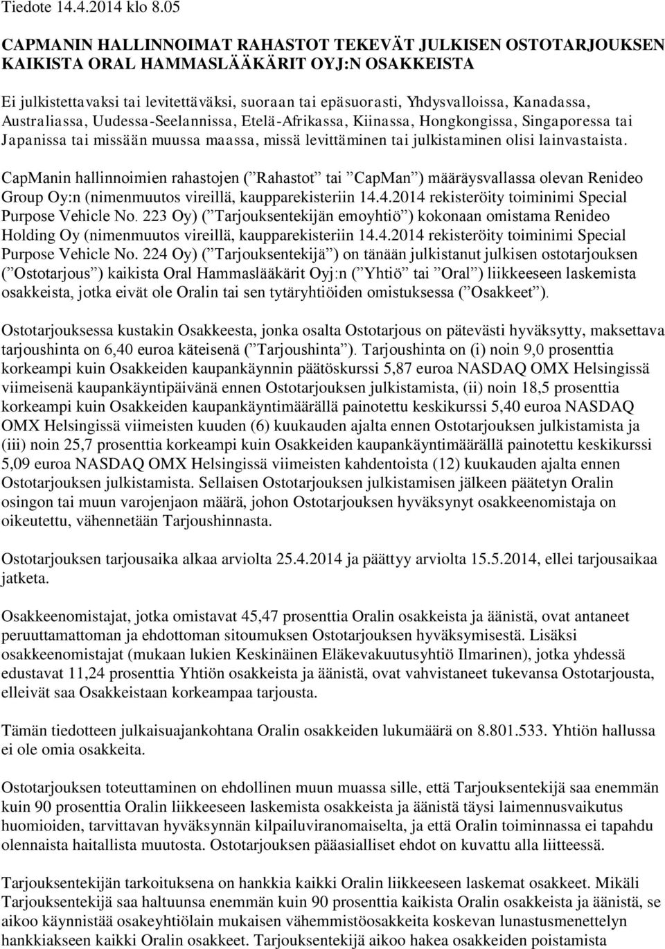 Kanadassa, Australiassa, Uudessa-Seelannissa, Etelä-Afrikassa, Kiinassa, Hongkongissa, Singaporessa tai Japanissa tai missään muussa maassa, missä levittäminen tai julkistaminen olisi lainvastaista.