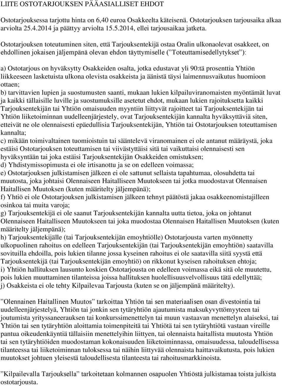 on hyväksytty Osakkeiden osalta, jotka edustavat yli 90:tä prosenttia Yhtiön liikkeeseen lasketuista ulkona olevista osakkeista ja äänistä täysi laimennusvaikutus huomioon ottaen; b) tarvittavien