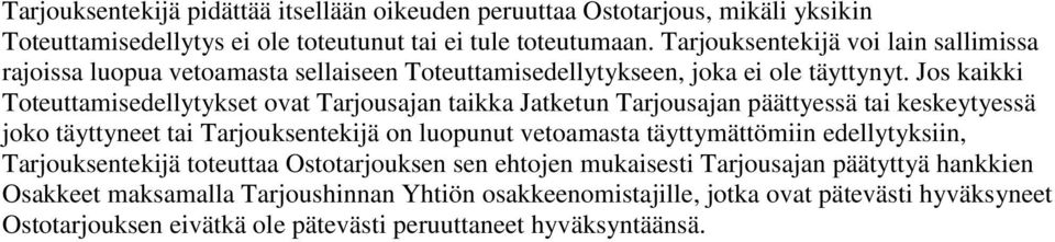 Jos kaikki Toteuttamisedellytykset ovat Tarjousajan taikka Jatketun Tarjousajan päättyessä tai keskeytyessä joko täyttyneet tai Tarjouksentekijä on luopunut vetoamasta