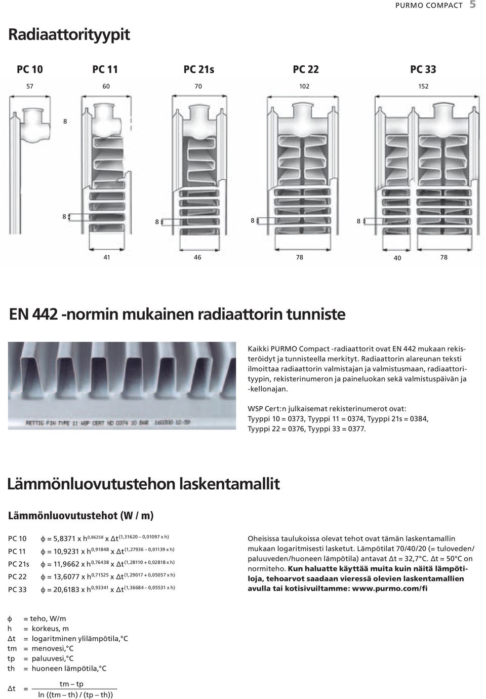 Radiaattorin alareunan teksti ilmoittaa radiaattorin valmistajan ja valmistusmaan, radiaattorityypin, rekisterinumeron ja paineluokan sekä valmistuspäivän ja -kellonajan.