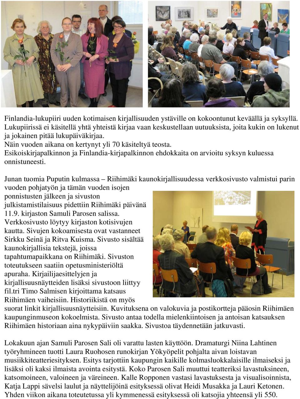 Esikoiskirjapalkinnon ja Finlandia-kirjapalkinnon ehdokkaita on arvioitu syksyn kuluessa onnistuneesti.