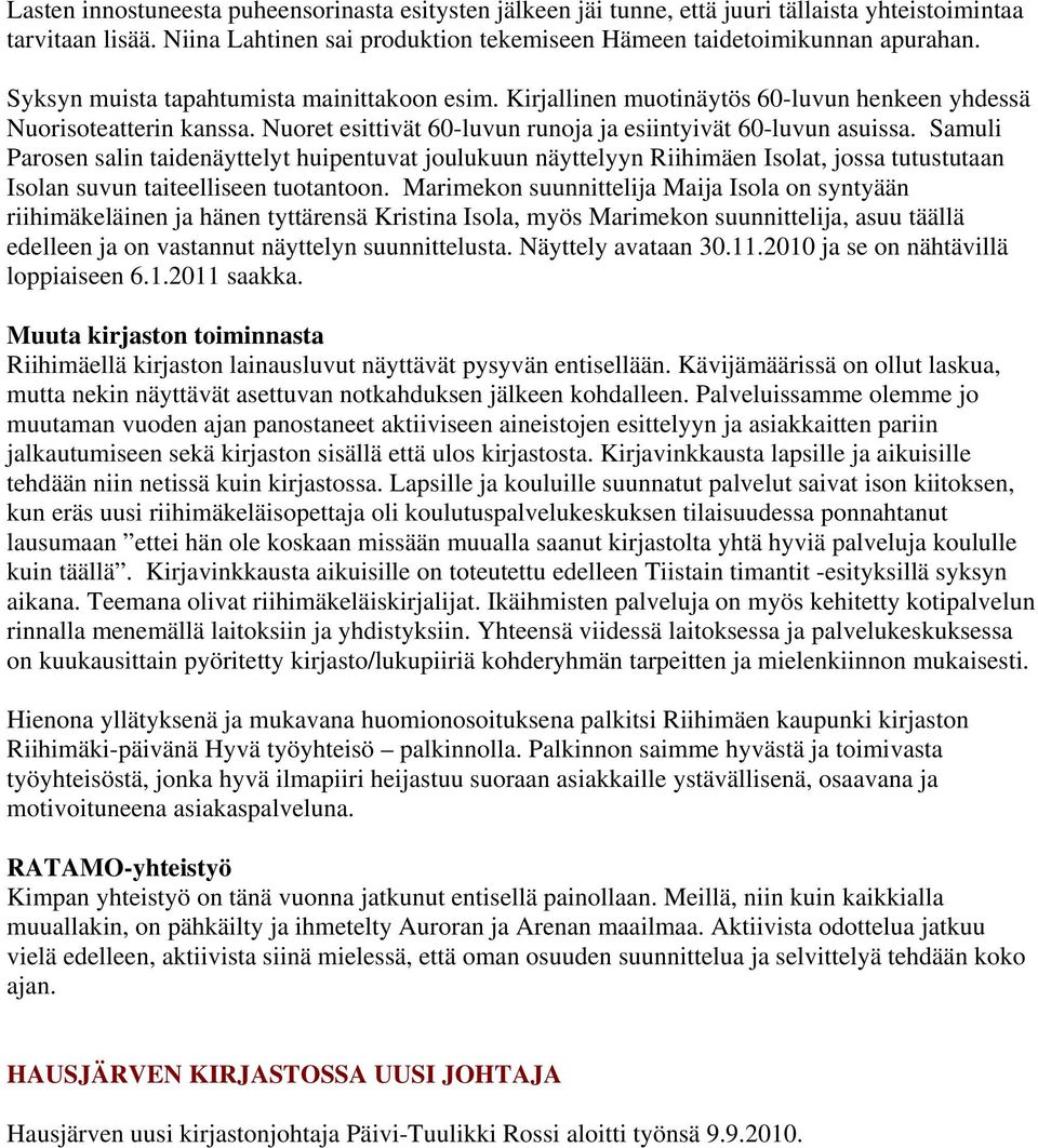 Samuli Parosen salin taidenäyttelyt huipentuvat joulukuun näyttelyyn Riihimäen Isolat, jossa tutustutaan Isolan suvun taiteelliseen tuotantoon.