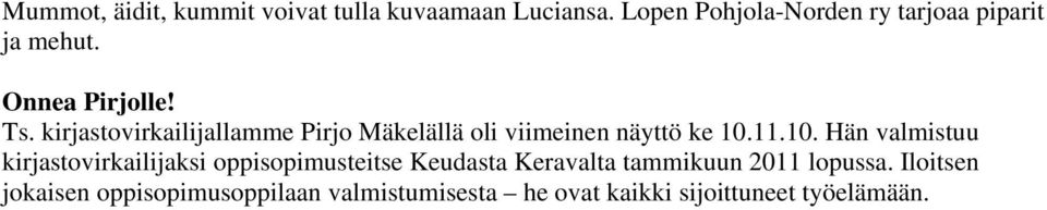 kirjastovirkailijallamme Pirjo Mäkelällä oli viimeinen näyttö ke 10.