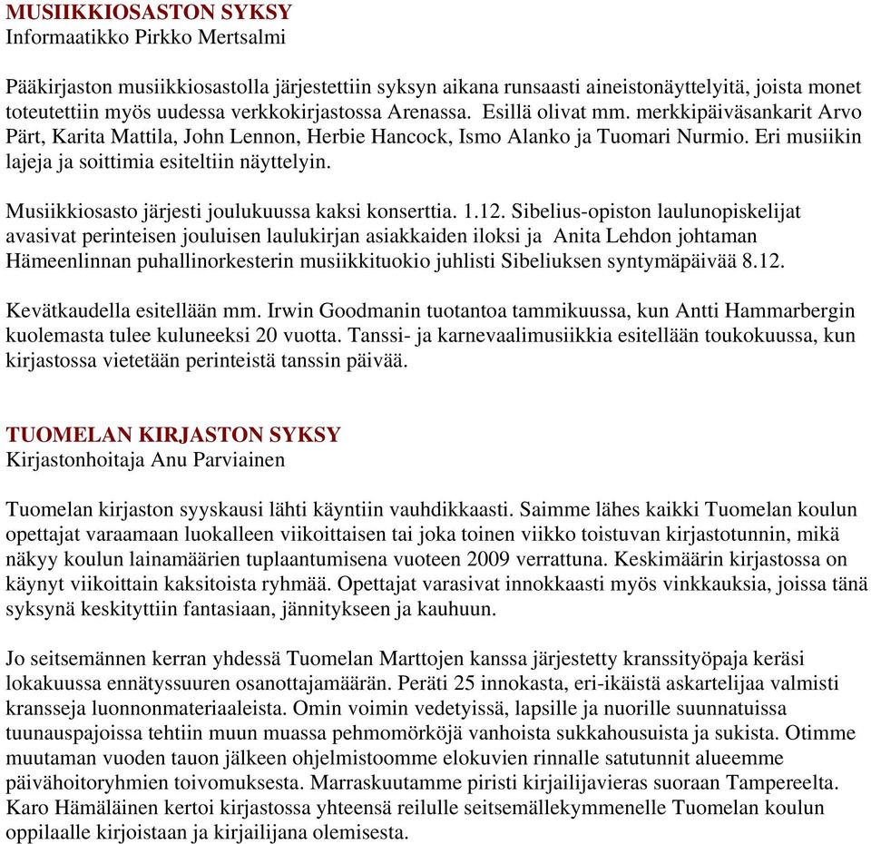 Musiikkiosasto järjesti joulukuussa kaksi konserttia. 1.12.
