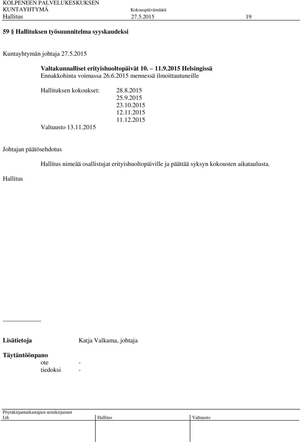 6.2015 mennessä ilmoittautuneille Hallituksen kokoukset: 28.8.2015 25.9.2015 23.10.