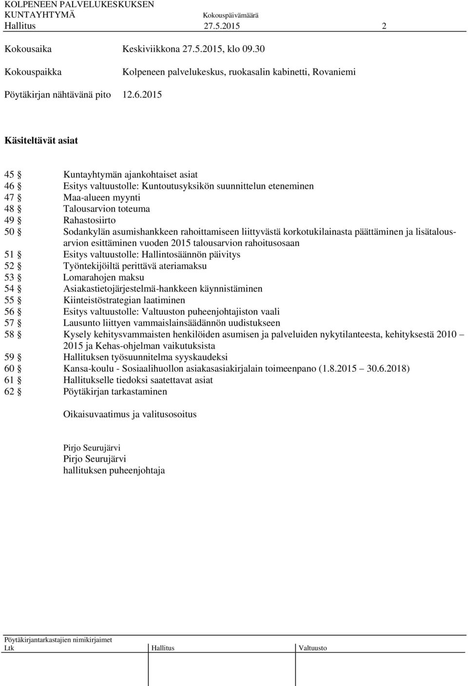 Sodankylän asumishankkeen rahoittamiseen liittyvästä korkotukilainasta päättäminen ja lisätalousarvion esittäminen vuoden 2015 talousarvion rahoitusosaan 51 Esitys valtuustolle: Hallintosäännön