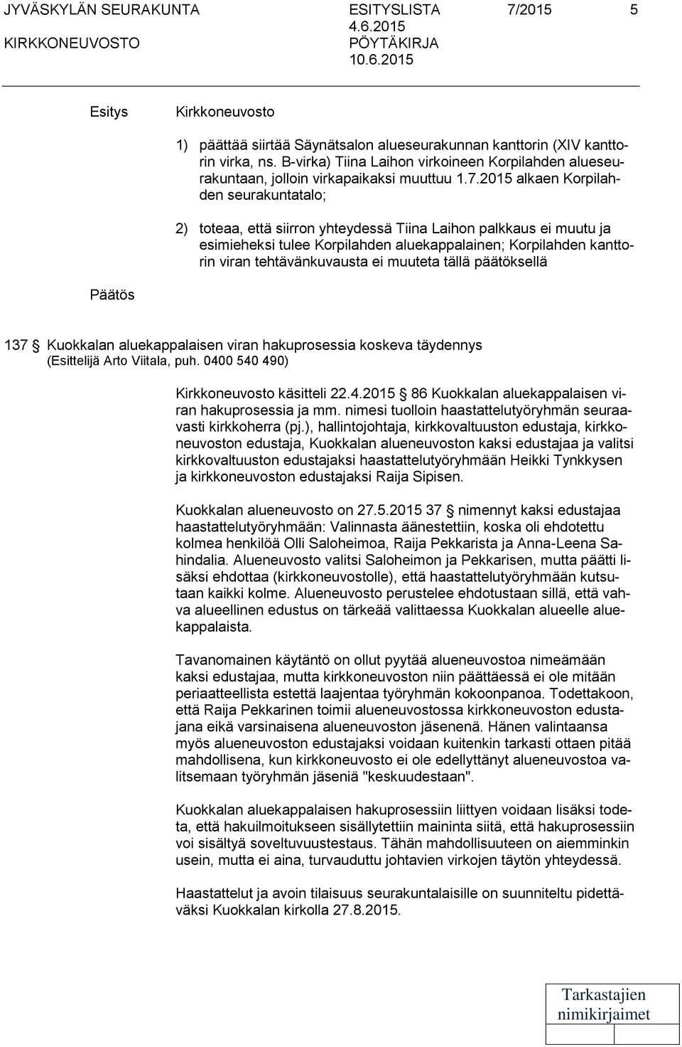 2015 alkaen Korpilahden seurakuntatalo; 2) toteaa, että siirron yhteydessä Tiina Laihon palkkaus ei muutu ja esimieheksi tulee Korpilahden aluekappalainen; Korpilahden kanttorin viran