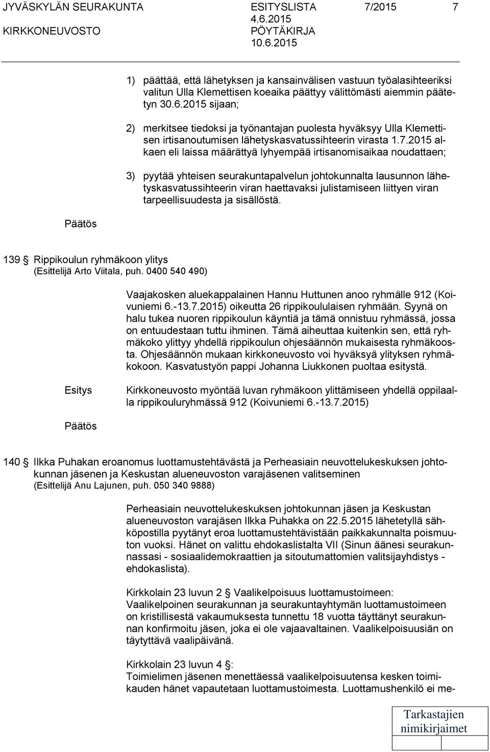 2015 alkaen eli laissa määrättyä lyhyempää irtisanomisaikaa noudattaen; 3) pyytää yhteisen seurakuntapalvelun johtokunnalta lausunnon lähetyskasvatussihteerin viran haettavaksi julistamiseen liittyen