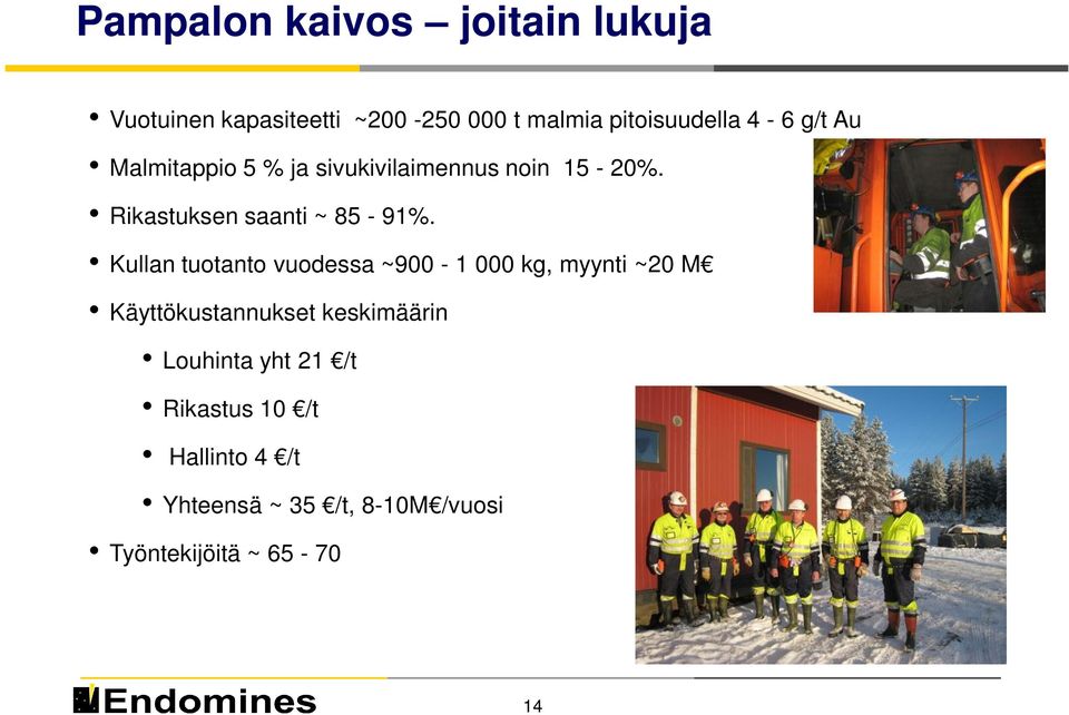 Kullan tuotanto vuodessa ~900-1 000 kg, myynti ~20 M Käyttökustannukset keskimäärin