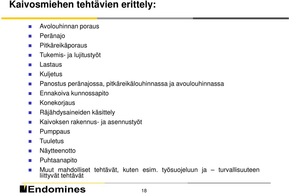 Konekorjaus Räjähdysaineiden käsittely Kaivoksen rakennus- ja asennustyöt Pumppaus Tuuletus