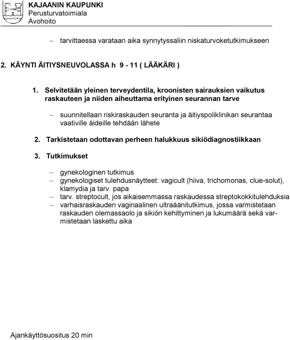 vaativille äideille tehdään lähete 2. Tarkistetaan odottavan perheen halukkuus sikiödiagnostiikkaan 3.