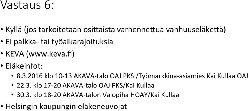 2016 klo 10-13 AKAVA-talo OAJ PKS /Työmarkkina-asiamies Kai Kullaa OAJ 22.3. klo 17-20 AKAVA-talo OAJ PKS/Kai Kullaa 30.