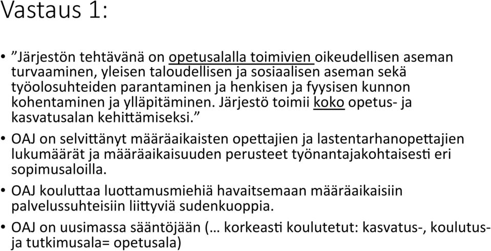 OAJ on selvi'änyt määräaikaisten ope'ajien ja lastentarhanope'ajien lukumäärät ja määräaikaisuuden perusteet työnantajakohtaisesg eri sopimusaloilla.