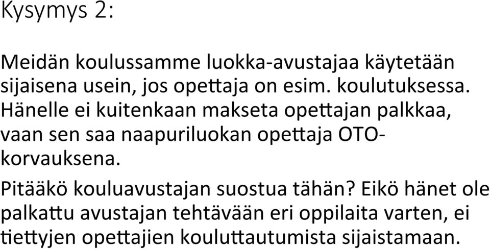 Hänelle ei kuitenkaan makseta ope'ajan palkkaa, vaan sen saa naapuriluokan ope'aja