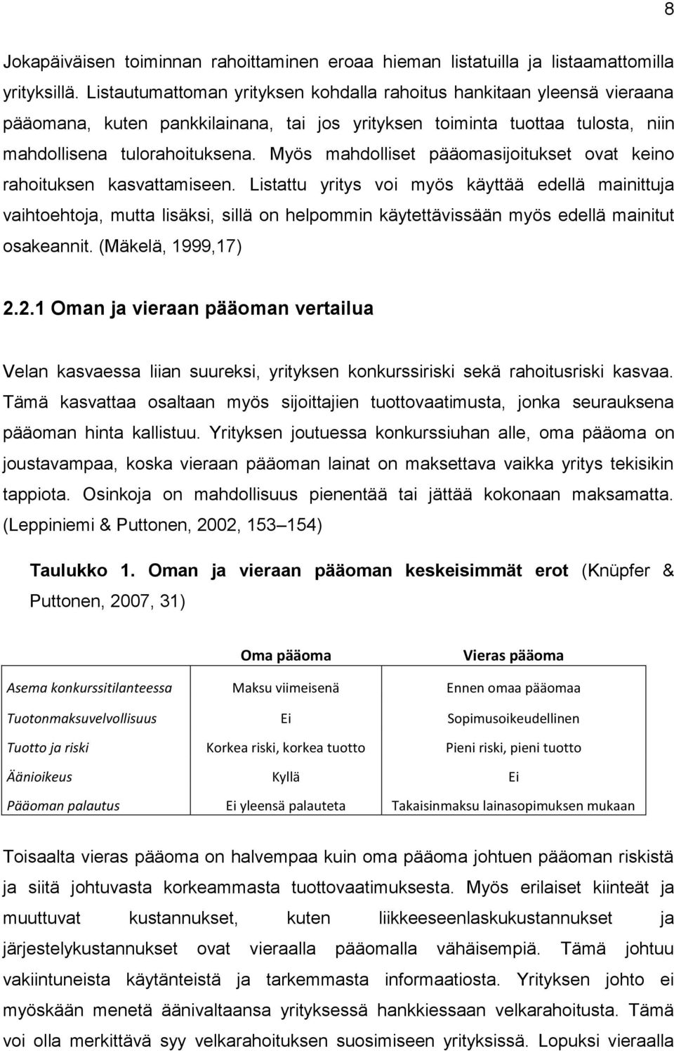 Myös mahdolliset pääomasijoitukset ovat keino rahoituksen kasvattamiseen.