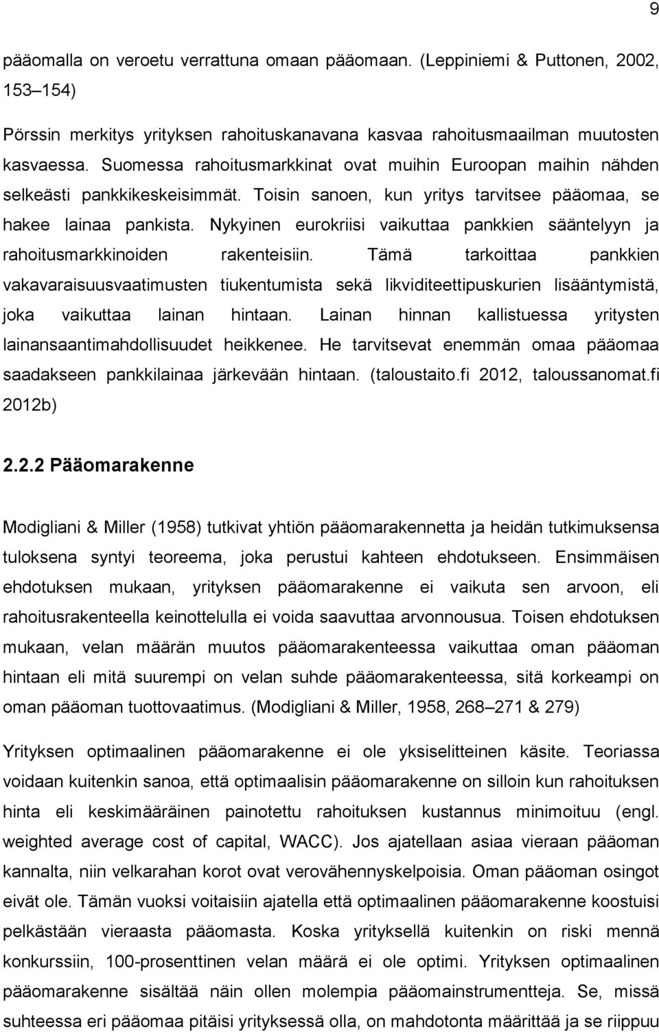 Nykyinen eurokriisi vaikuttaa pankkien sääntelyyn ja rahoitusmarkkinoiden rakenteisiin.