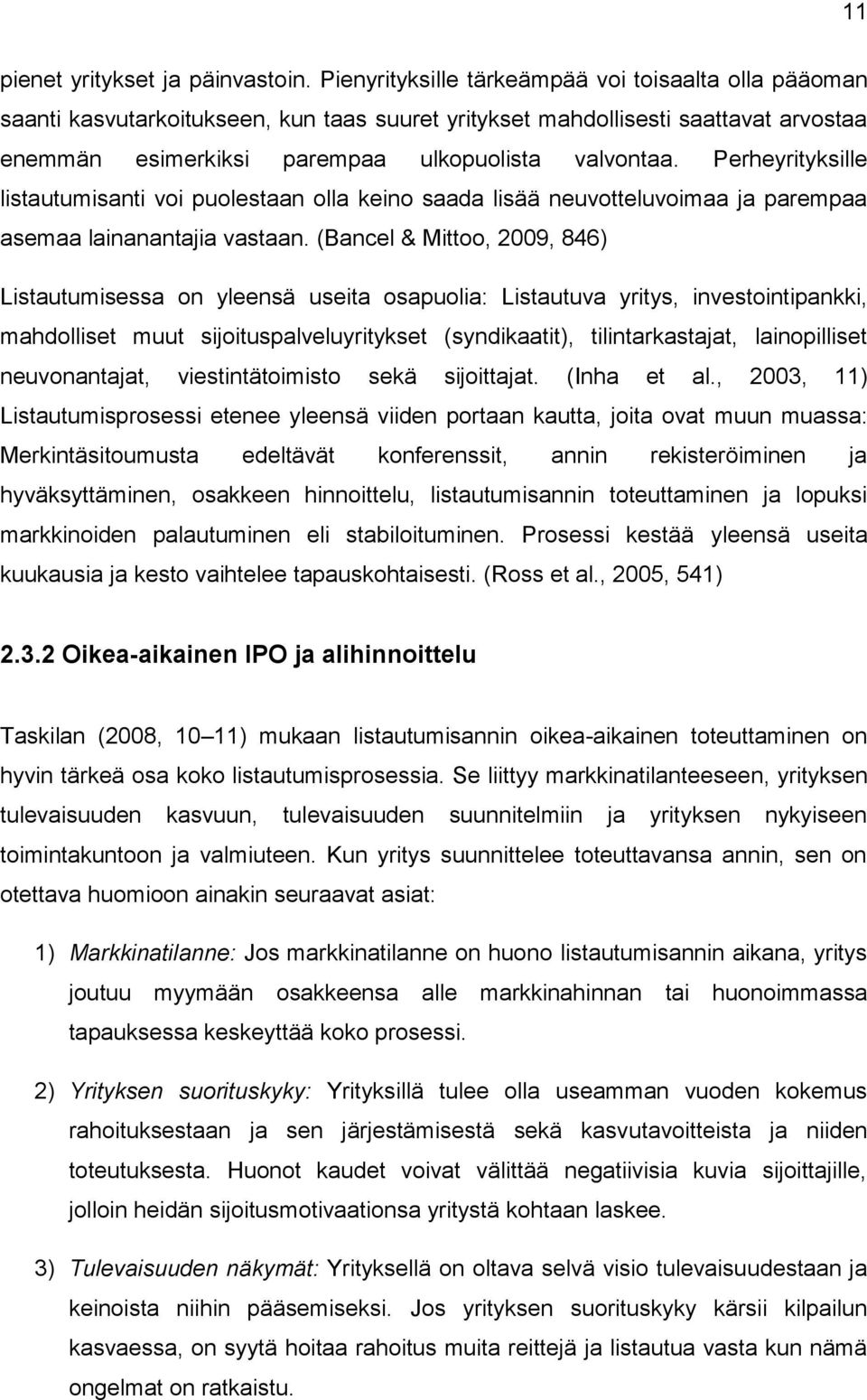 Perheyrityksille listautumisanti voi puolestaan olla keino saada lisää neuvotteluvoimaa ja parempaa asemaa lainanantajia vastaan.