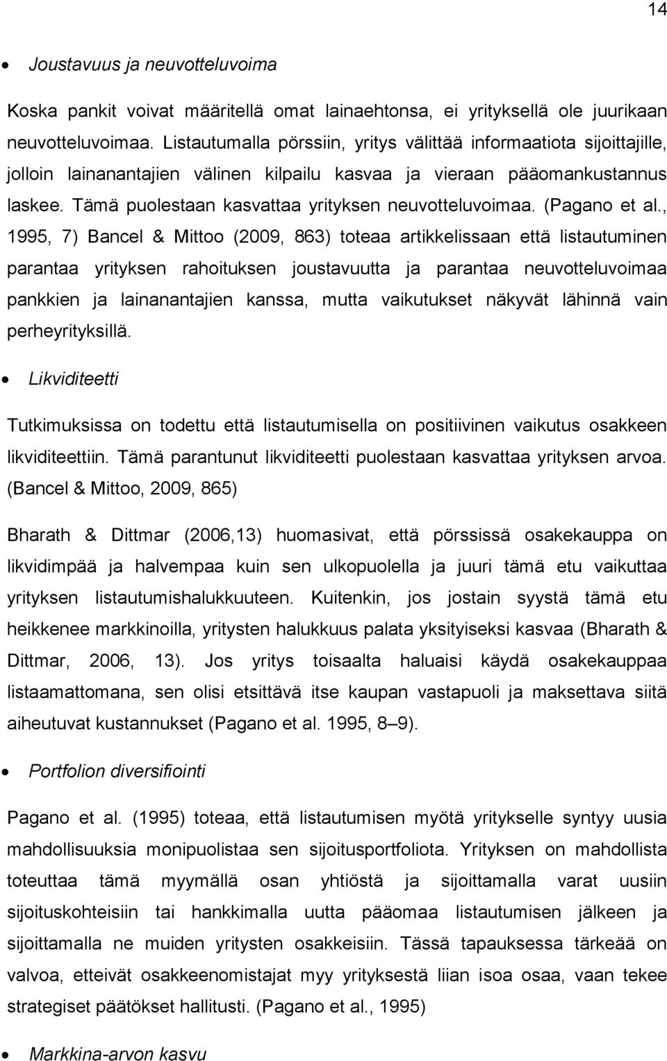 Tämä puolestaan kasvattaa yrityksen neuvotteluvoimaa. (Pagano et al.