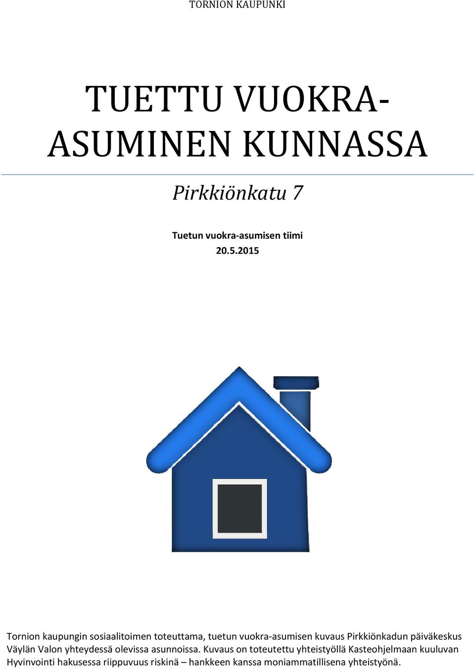 päiväkeskus Väylän Valon yhteydessä olevissa asunnoissa.