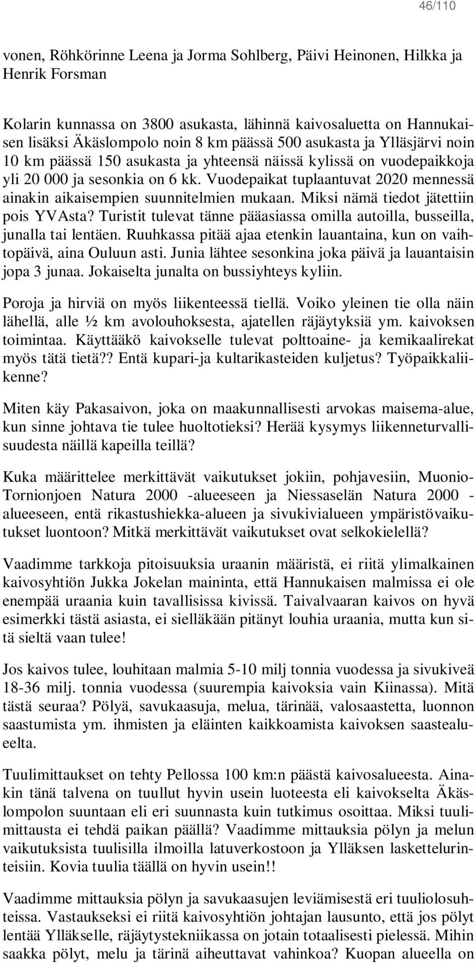 Vuodepaikat tuplaantuvat 2020 mennessä ainakin aikaisempien suunnitelmien mukaan. Miksi nämä tiedot jätettiin pois YVAsta?