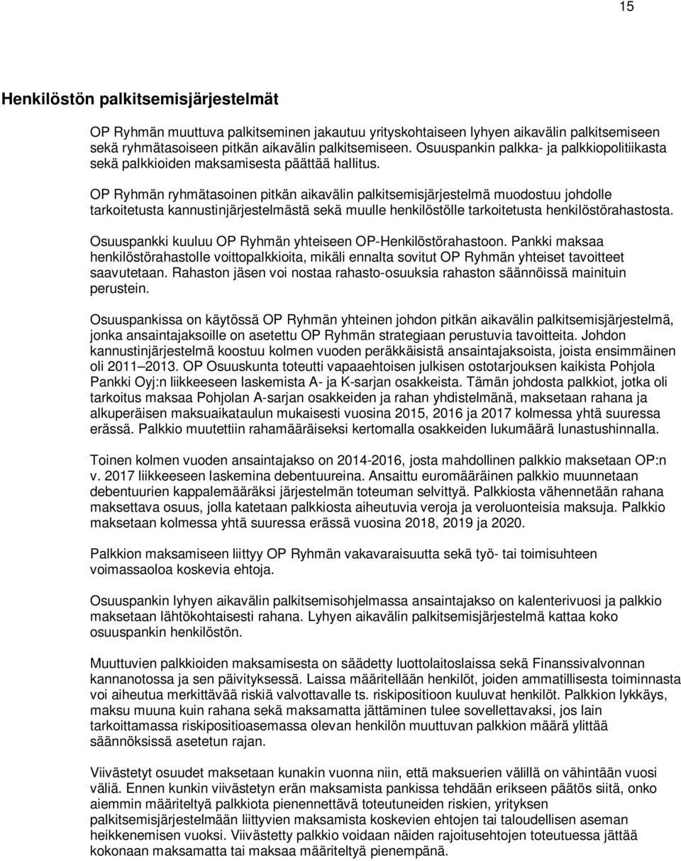 OP Ryhmän ryhmätasoinen pitkän aikavälin palkitsemisjärjestelmä muodostuu johdolle tarkoitetusta kannustinjärjestelmästä sekä muulle henkilöstölle tarkoitetusta henkilöstörahastosta.