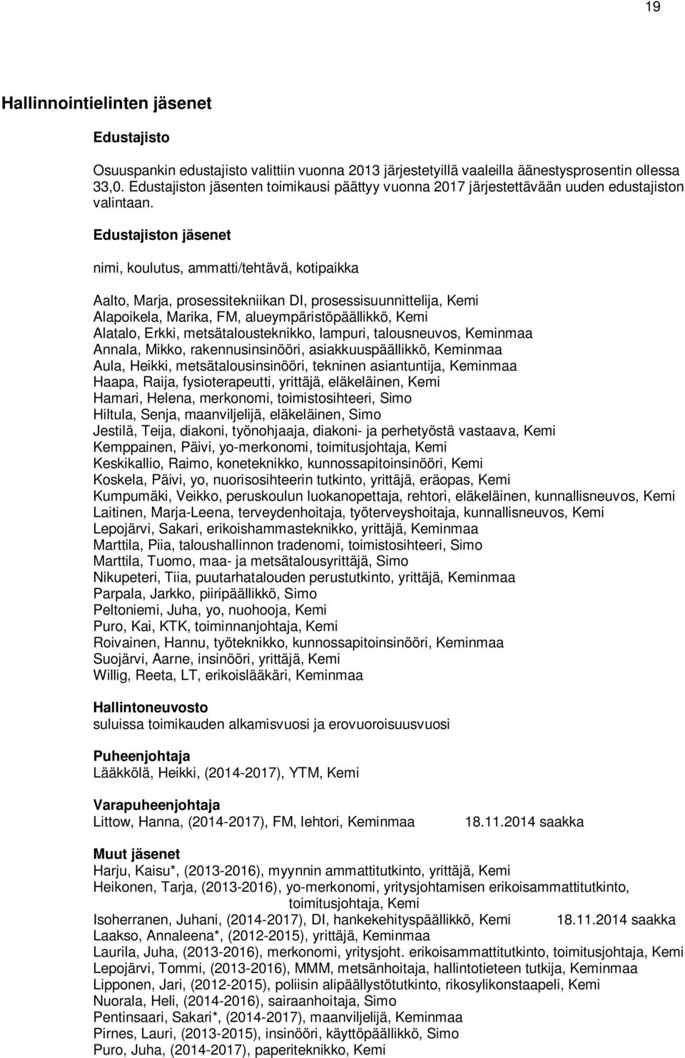 Edustajiston jäsenet nimi, koulutus, ammatti/tehtävä, kotipaikka Aalto, Marja, prosessitekniikan DI, prosessisuunnittelija, Kemi Alapoikela, Marika, FM, alueympäristöpäällikkö, Kemi Alatalo, Erkki,