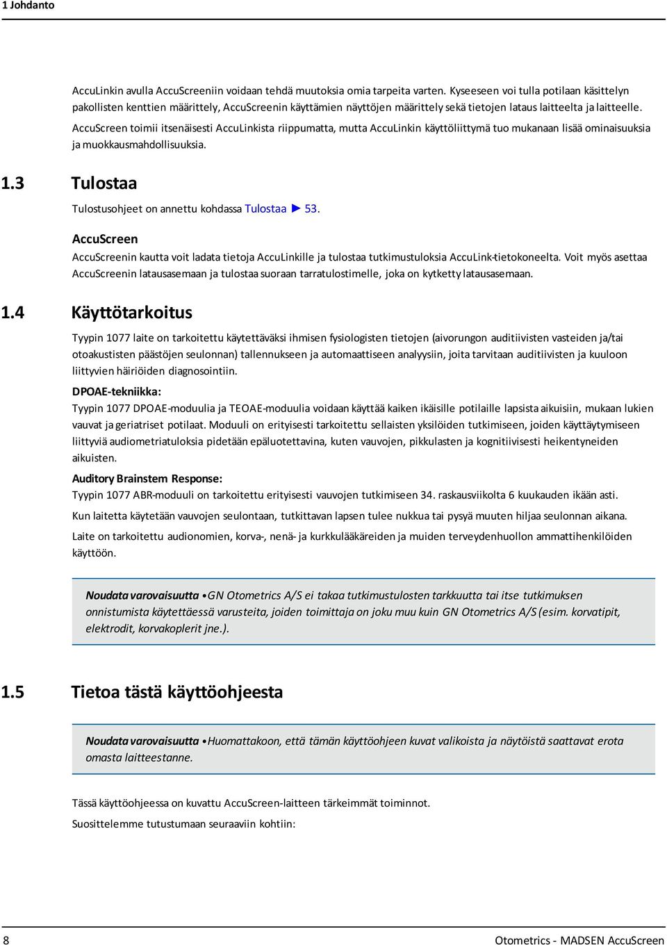 AccuScreen toimii itsenäisesti AccuLinkista riippumatta, mutta AccuLinkin käyttöliittymä tuo mukanaan lisää ominaisuuksia ja muokkausmahdollisuuksia. 1.