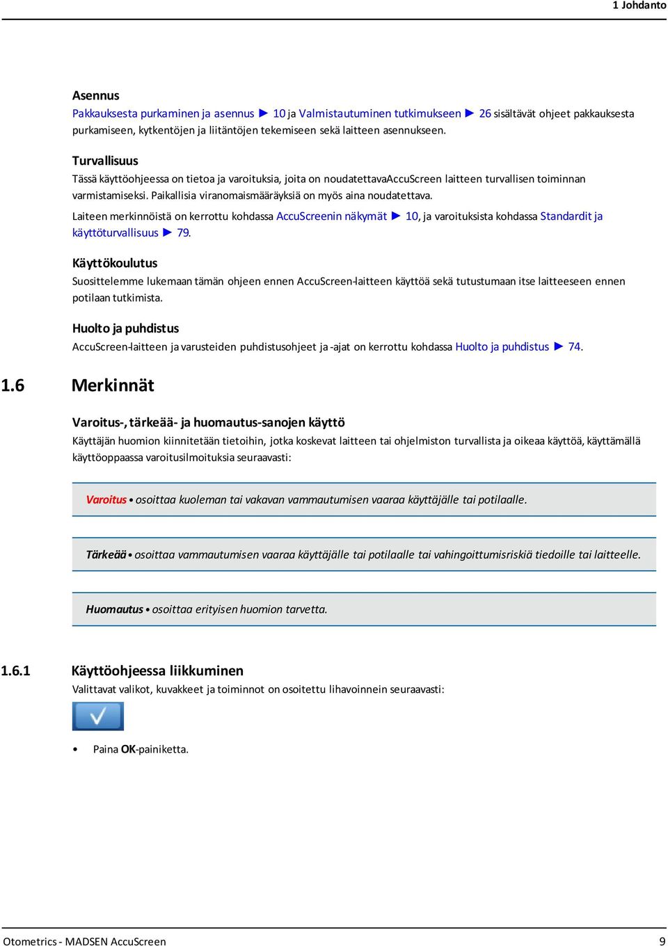 Paikallisia viranomaismääräyksiä on myös aina noudatettava. Laiteen merkinnöistä on kerrottu kohdassa AccuScreenin näkymät 10, ja varoituksista kohdassa Standardit ja käyttöturvallisuus 79.