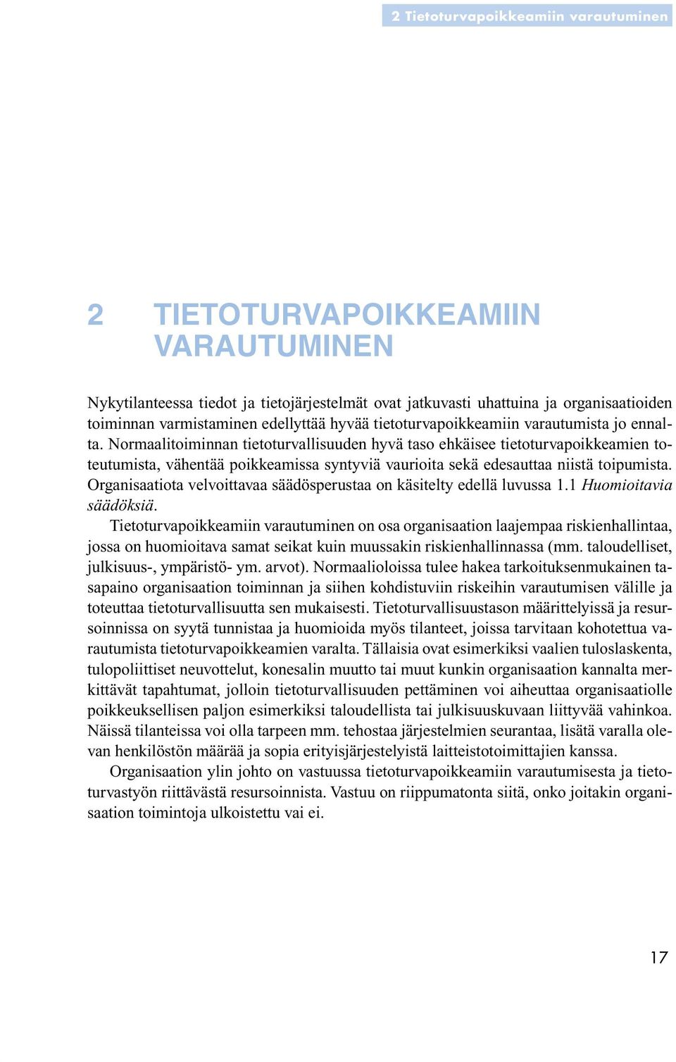 Normaalitoiminnan tietoturvallisuuden hyvä taso ehkäisee tietoturvapoikkeamien toteutumista, vähentää poikkeamissa syntyviä vaurioita sekä edesauttaa niistä toipumista.