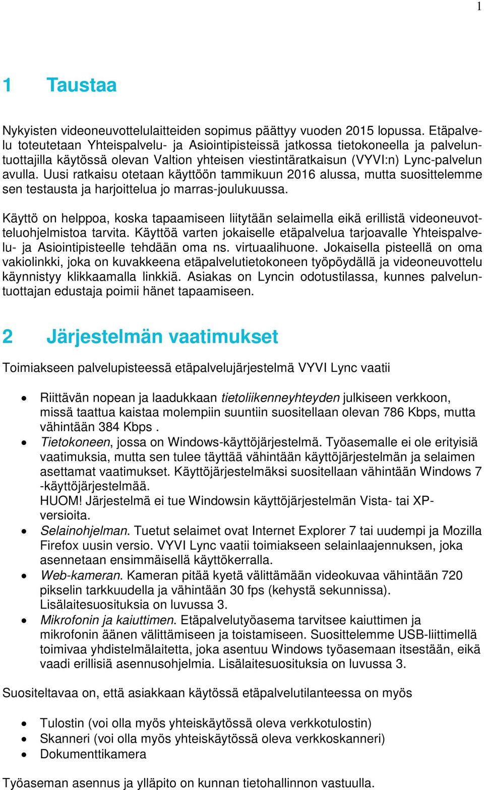 Uusi ratkaisu otetaan käyttöön tammikuun 2016 alussa, mutta suosittelemme sen testausta ja harjoittelua jo marras-joulukuussa.