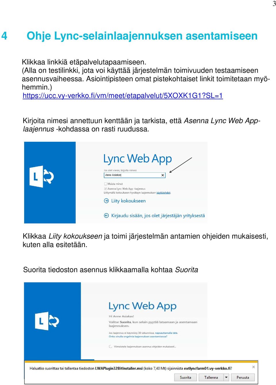 Asiointipisteen omat pistekohtaiset linkit toimitetaan myöhemmin.) https://ucc.vy-verkko.fi/vm/meet/etapalvelut/5xoxk1g1?