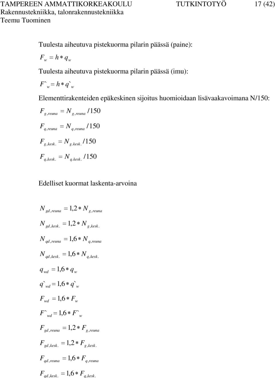 g, kesk. g. kesk. F N q, kesk. q. kesk. /150 /150 /150 /150 Edelliset kuormat laskenta-arvoina N gd, reuna 1, N g, reuna N gd, kesk. 1, N g, kesk.