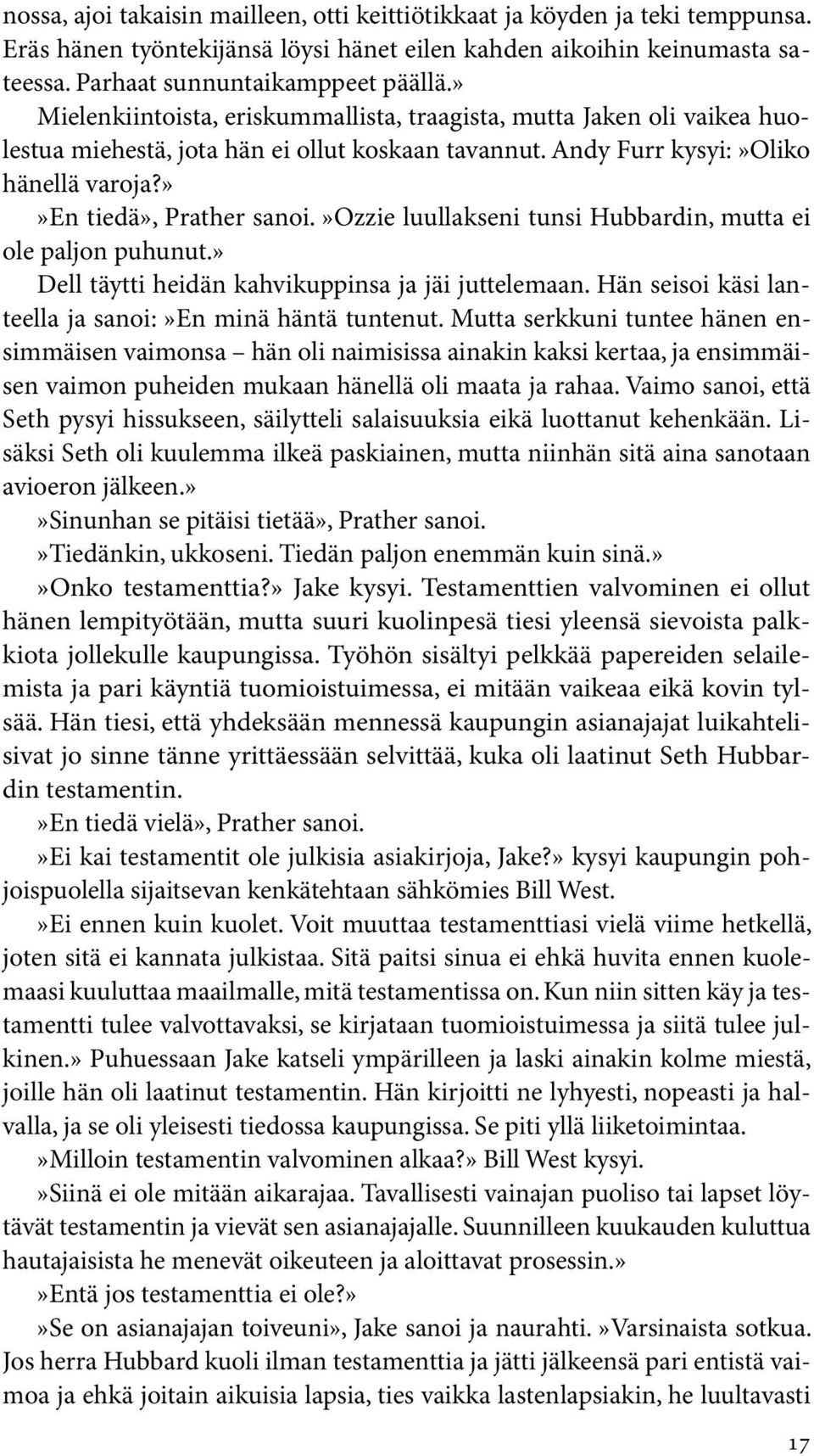 »ozzie luullakseni tunsi Hubbardin, mutta ei ole paljon puhunut.» Dell täytti heidän kahvikuppinsa ja jäi juttelemaan. Hän seisoi käsi lanteella ja sanoi:»en minä häntä tuntenut.