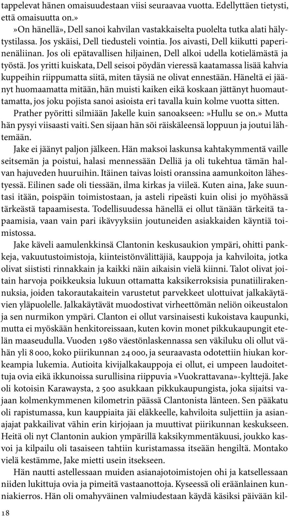 Jos yritti kuiskata, Dell seisoi pöydän vieressä kaatamassa lisää kahvia kuppeihin riippumatta siitä, miten täysiä ne olivat ennestään.