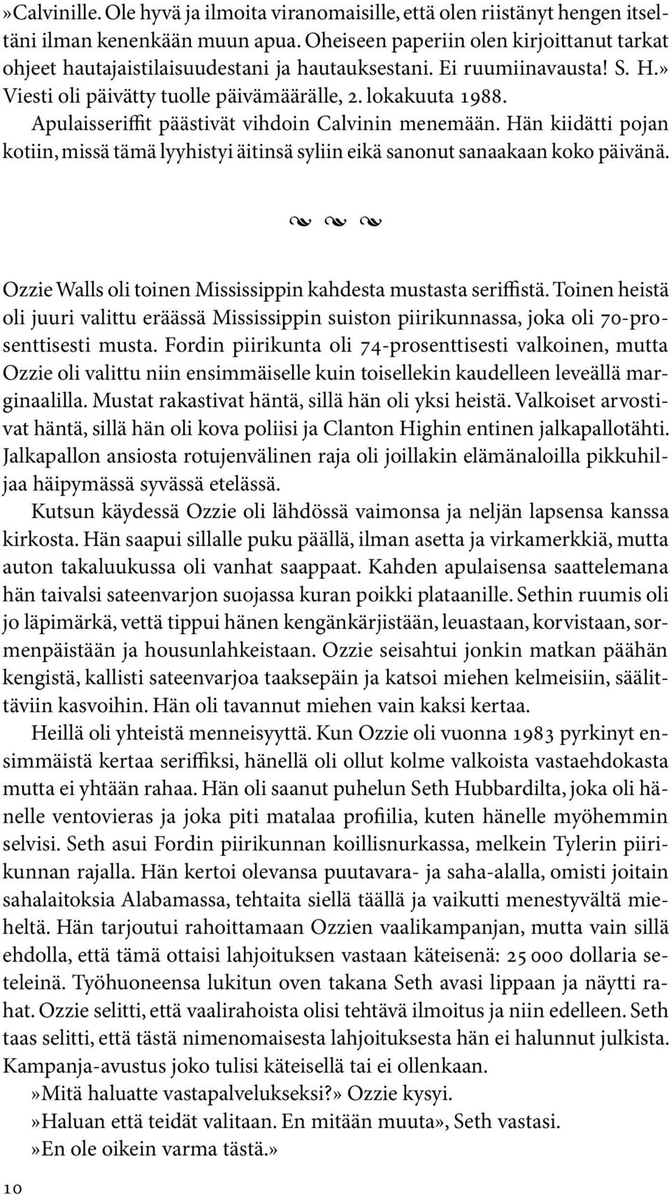 Apulaisseriffit päästivät vihdoin Calvinin menemään. Hän kiidätti pojan kotiin, missä tämä lyyhistyi äitinsä syliin eikä sanonut sanaakaan koko päivänä.