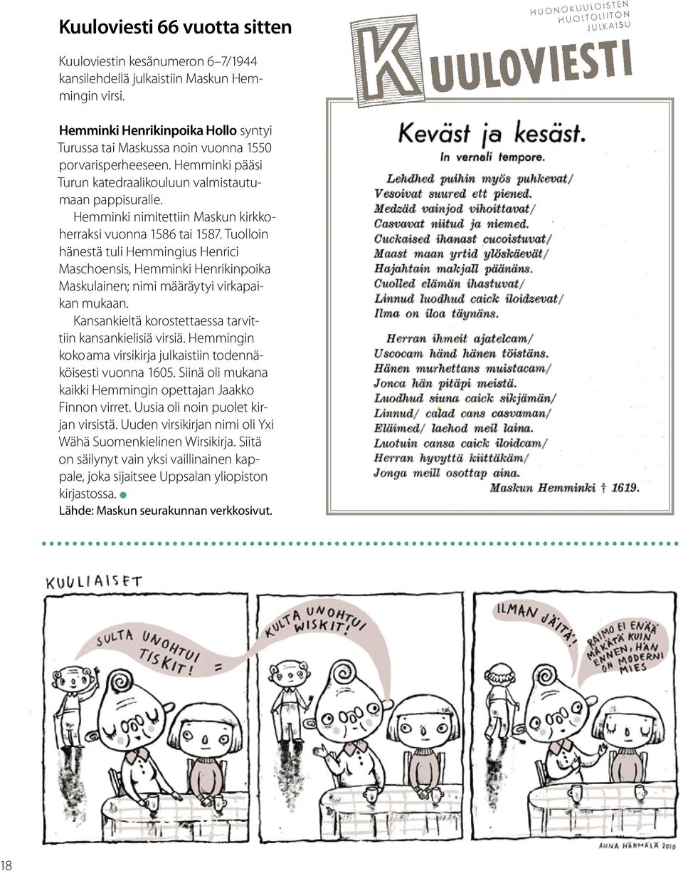 Hemminki nimitettiin Maskun kirkkoherraksi vuonna 1586 tai 1587. Tuolloin hänestä tuli Hemmingius Henrici Maschoensis, Hemminki Henrikinpoika Maskulainen; nimi määräytyi virkapaikan mukaan.