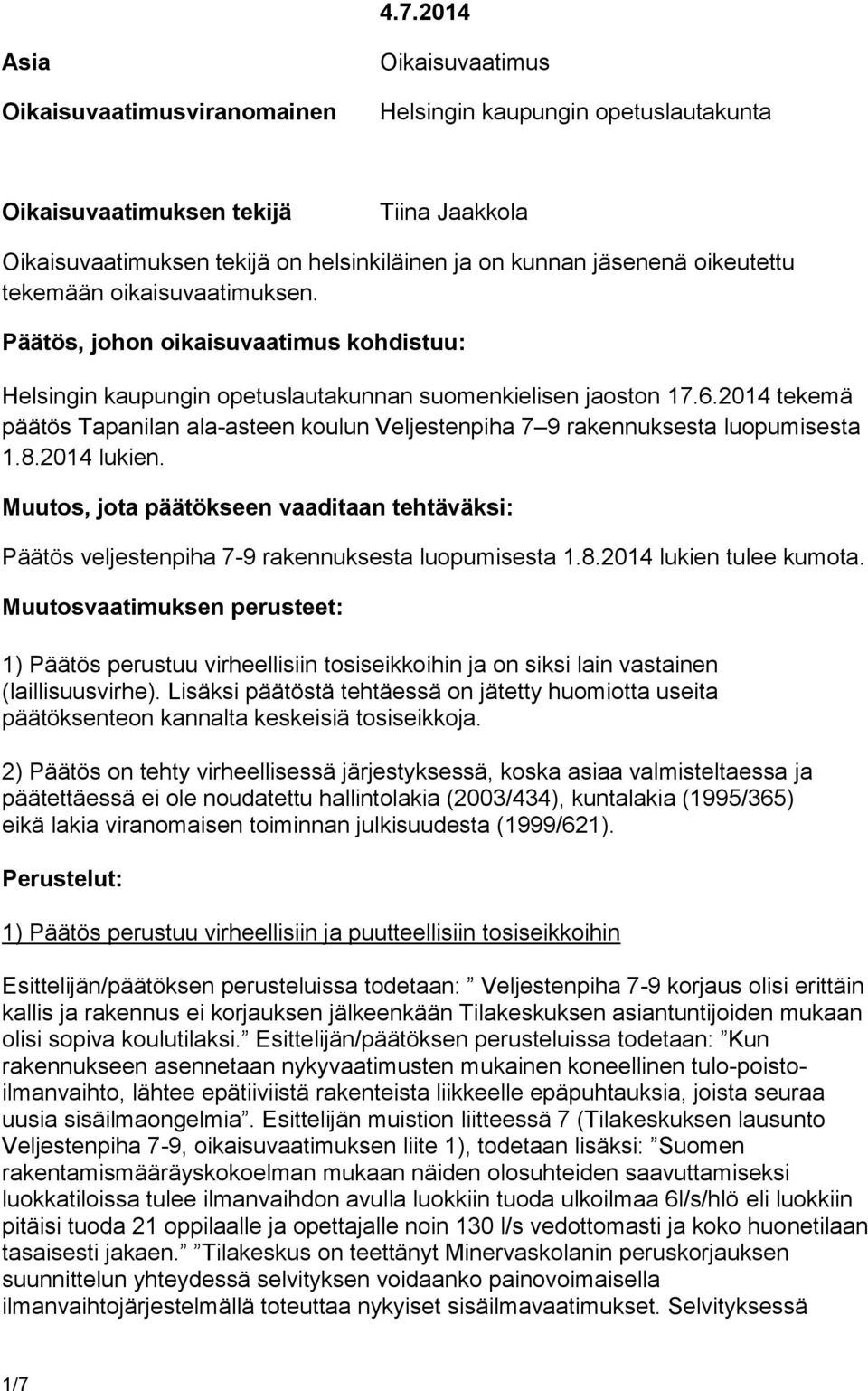 2014 tekemä päätös Tapanilan ala-asteen koulun Veljestenpiha 7 9 rakennuksesta luopumisesta 1.8.2014 lukien.