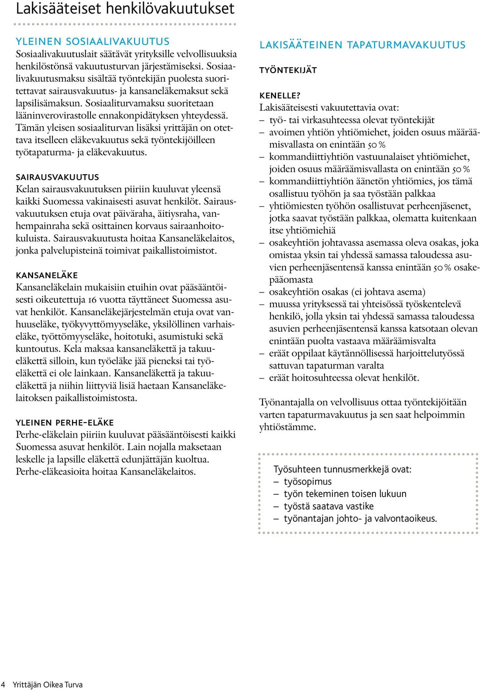 Sosiaaliturvamaksu suoritetaan lääninverovirastolle ennakonpidätyksen yhteydessä.