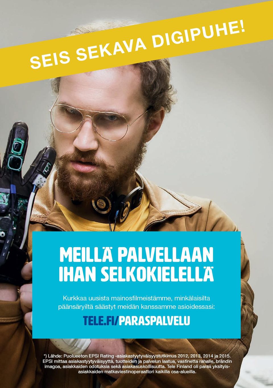 asioidessasi: tele.fi/paraspalvelu *) Lähde: Puolueeton EPSI Rating -asiakastyytyväisyystutkimus 2012, 2013, 2014 ja 2015.