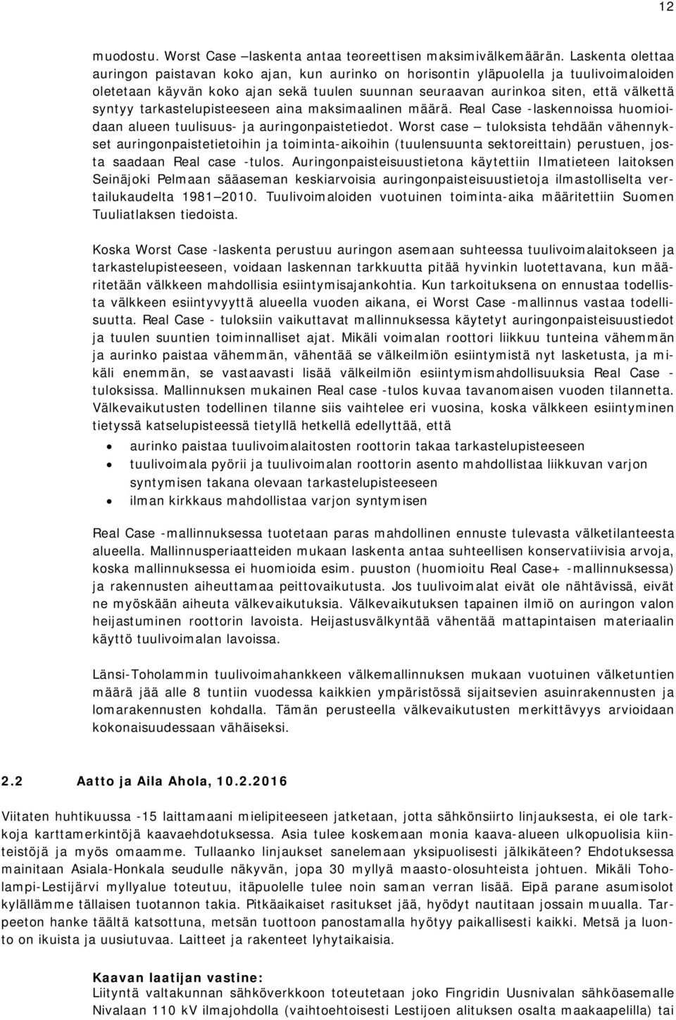 tarkastelupisteeseen aina maksimaalinen määrä. Real Case -laskennoissa huomioidaan alueen tuulisuus- ja auringonpaistetiedot.