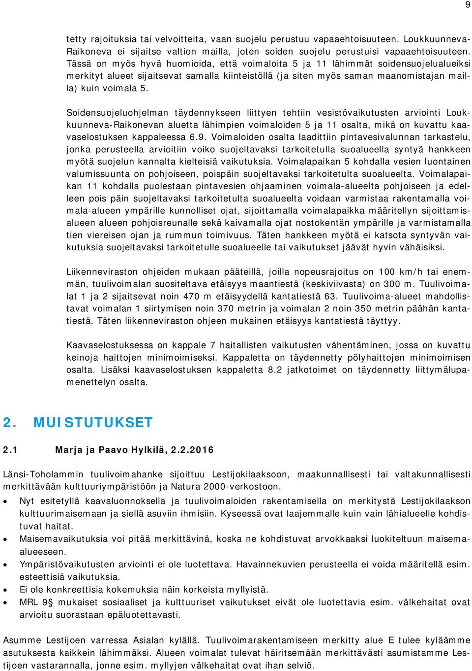 Soidensuojeluohjelman täydennykseen liittyen tehtiin vesistövaikutusten arviointi Loukkuunneva-Raikonevan aluetta lähimpien voimaloiden 5 ja 11 osalta, mikä on kuvattu kaavaselostuksen kappaleessa 6.