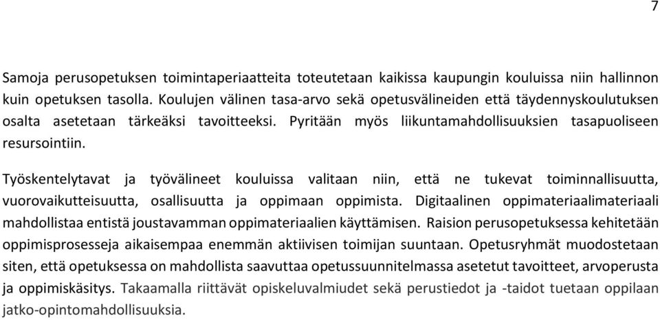 Työskentelytavat ja työvälineet kouluissa valitaan niin, että ne tukevat toiminnallisuutta, vuorovaikutteisuutta, osallisuutta ja oppimaan oppimista.