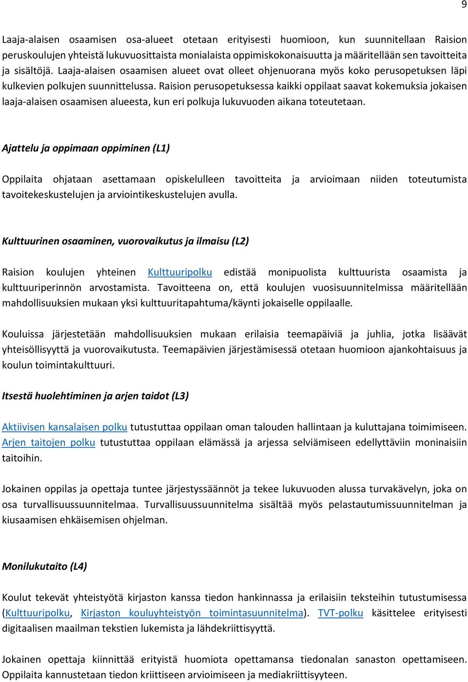 Raision perusopetuksessa kaikki oppilaat saavat kokemuksia jokaisen laaja-alaisen osaamisen alueesta, kun eri polkuja lukuvuoden aikana toteutetaan.