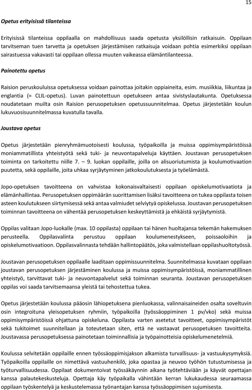 Painotettu opetus Raision peruskouluissa opetuksessa voidaan painottaa joitakin oppiaineita, esim. musiikkia, liikuntaa ja englantia (= CLIL-opetus).