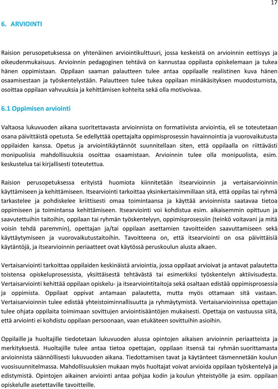 Oppilaan saaman palautteen tulee antaa oppilaalle realistinen kuva hänen osaamisestaan ja työskentelystään.