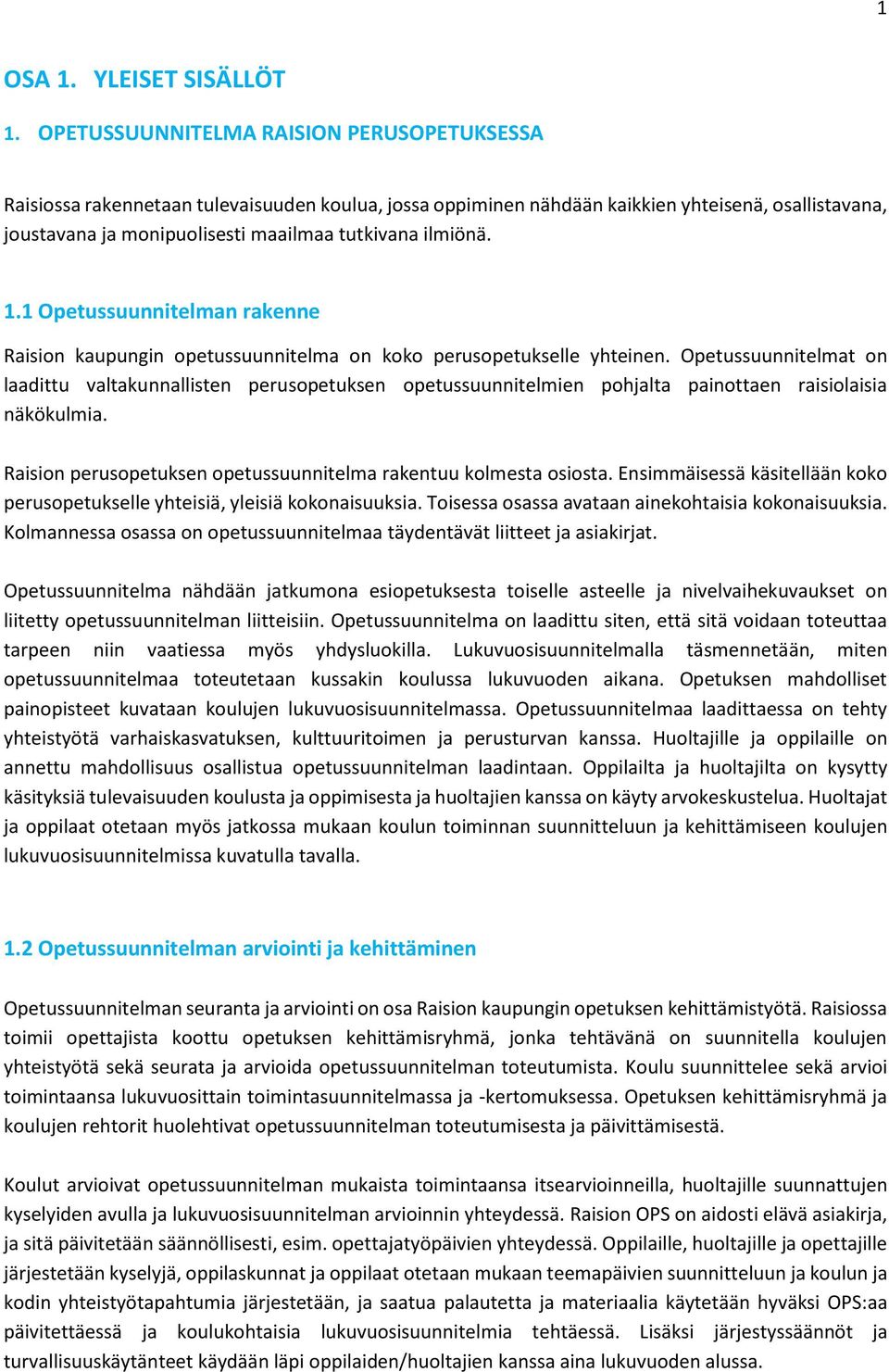 ilmiönä. 1.1 Opetussuunnitelman rakenne Raision kaupungin opetussuunnitelma on koko perusopetukselle yhteinen.