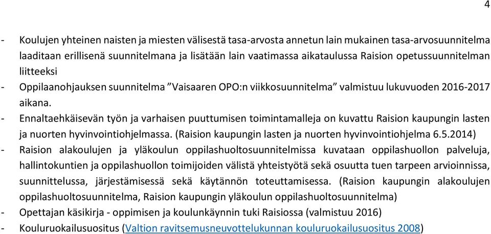 - Ennaltaehkäisevän työn ja varhaisen puuttumisen toimintamalleja on kuvattu Raision kaupungin lasten ja nuorten hyvinvointiohjelmassa. (Raision kaupungin lasten ja nuorten hyvinvointiohjelma 6.5.