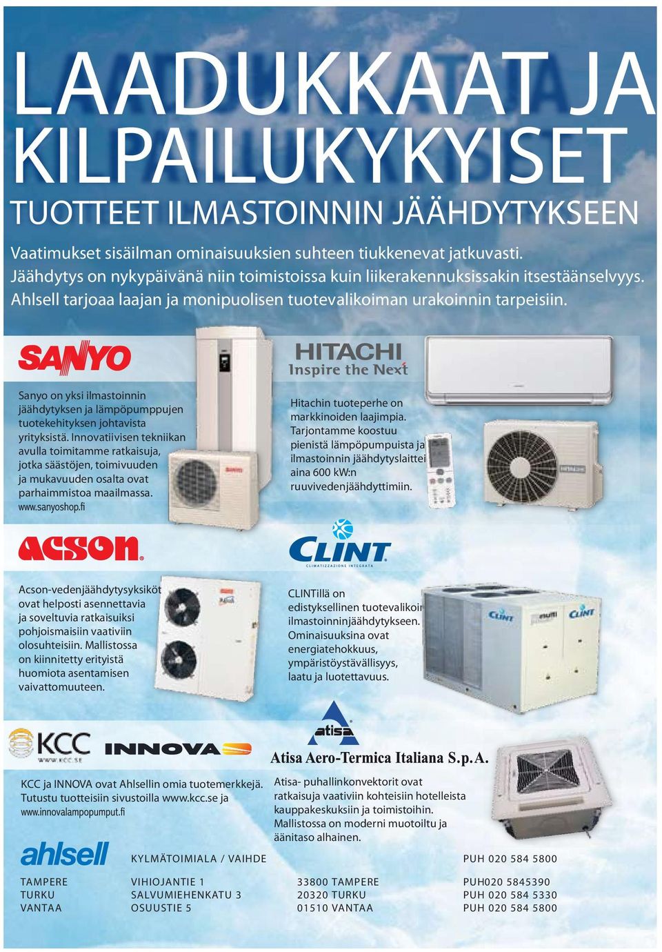 Sanyo on yksi ilmastoinnin jäähdytyksen ja lämpöpumppujen tuotekehityksen johtavista yrityksistä.