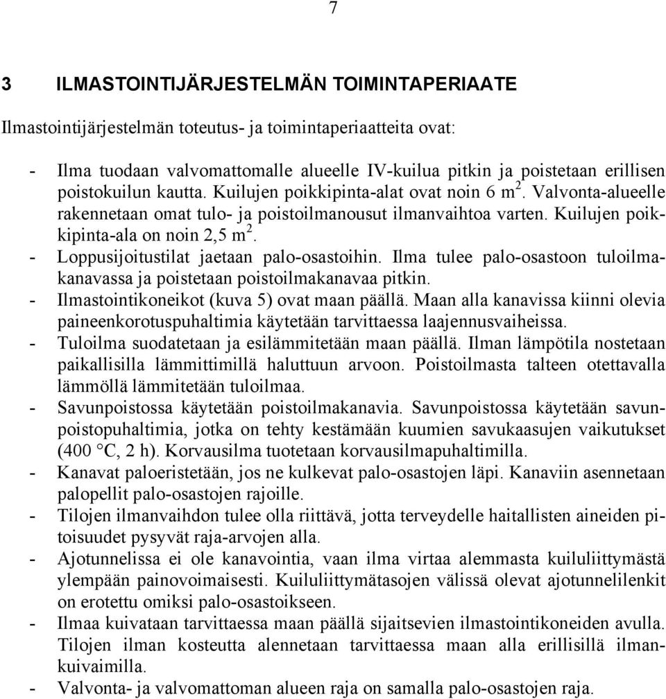 - Loppusijoitustilat jaetaan palo-osastoihin. Ilma tulee palo-osastoon tuloilmakanavassa ja poistetaan poistoilmakanavaa pitkin. - Ilmastointikoneikot (kuva 5) ovat maan päällä.