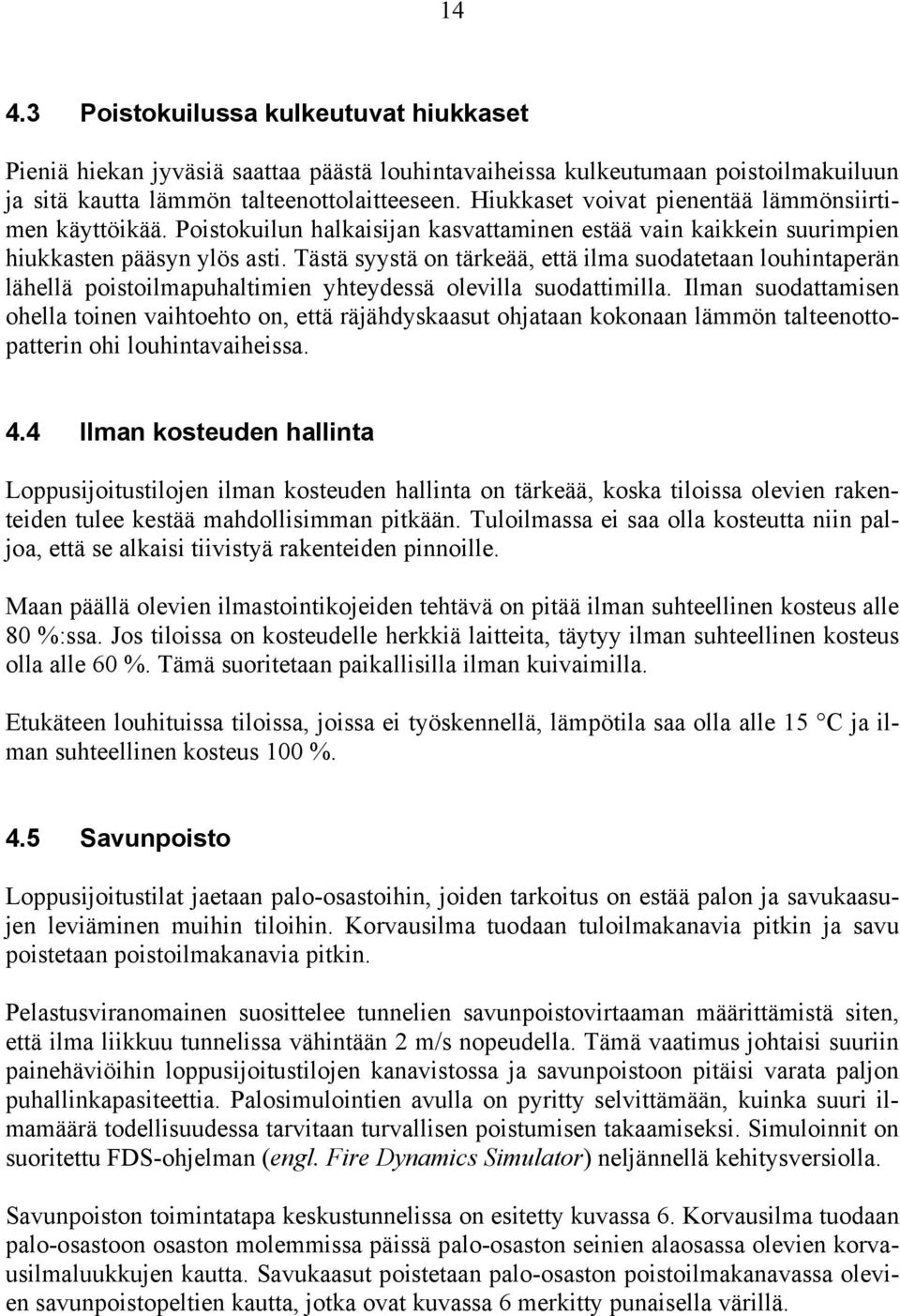 Tästä syystä on tärkeää, että ilma suodatetaan louhintaperän lähellä poistoilmapuhaltimien yhteydessä olevilla suodattimilla.